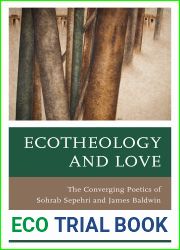Ecotheology and Love: The Converging Poetics of Sohrab Sepehri and James Baldwin (Environment and Religion in Feminist-Womanist, Queer, and Indigenous Perspectives)