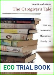 The Caregiver|s Tale: Loss and Renewal in Memoirs of Family Life