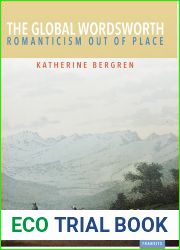 The Global Wordsworth: Romanticism Out of Place (Transits: Literature, Thought and Culture, 1650-1850)