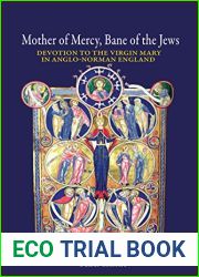 Mother of Mercy, Bane of the Jews: Devotion to the Virgin Mary in Anglo-Norman England