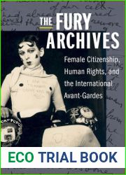 The Fury Archives: Female Citizenship, Human Rights, and the International Avant-Gardes (Modernist Latitudes)