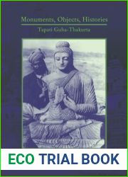 Monuments, Objects, Histories: Institutions of Art in Colonial and Post-Colonial India (Cultures of History)
