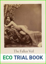 The Fallen Veil: A Literary and Cultural History of the Photographic Nude in Nineteenth-Century France (Material Texts)