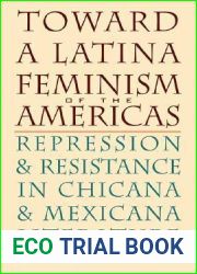 Toward a Latina Feminism of the Americas: Repression and Resistance in Chicana and Mexicana Literature (Chicana Matters)