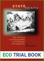 State Death: The Politics and Geography of Conquest, Occupation, and Annexation