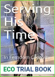 Serving His Time: In Femdom Captivity (Deadlier Than The Male Book 2)