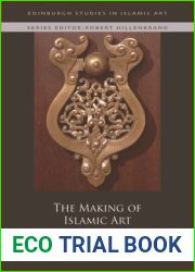 The Making of Islamic Art: Studies in Honour of Sheila Blair and Jonathan Bloom (Edinburgh Studies in Islamic Art)