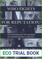 Who Fights for Reputation: The Psychology of Leaders in International Conflict (Princeton Studies in International History and Politics, 156)