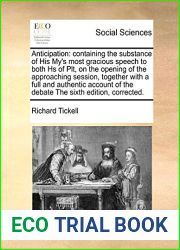 Anticipation: containing the substance of His My|s most gracious speech to both Hs of Plt, on the opening of the approaching session, together with a … of the debate The sixth edition, corrected