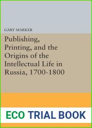 Publishing, Printing, and the Origins of the Intellectual Life in Russia, 1700-1800 (Princeton Legacy Library, 32)