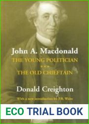 John A. MacDonald: The Young Politician. The Old Chieftain