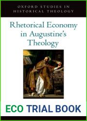 Rhetorical Economy in Augustine|s Theology (Oxford Studies in Historical Theology)
