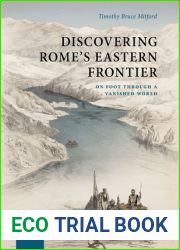 Discovering Rome|s Eastern Frontier: On Foot Through a Vanished World