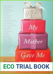 What My Mother Gave Me: Thirty-one Women on the Gifts That Mattered Most