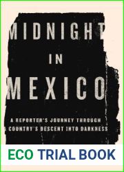 Midnight in Mexico: A Reporter|s Journey Through a Country|s Descent into Darkness