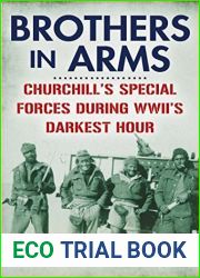 Brothers in Arms: Churchill|s Special Forces During WWII|s Darkest Hour