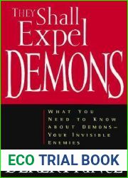 They Shall Expel Demons: What You Need to Know about Demons - Your Invisible Enemies