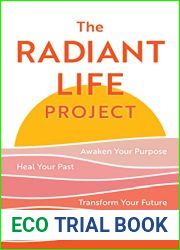 The Radiant Life Project: Awaken Your Purpose, Heal Your Past, and Transform Your Future