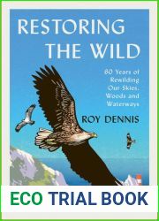 Restoring the Wild: Sixty Years of Rewilding Our Skies, Woods and Waterways