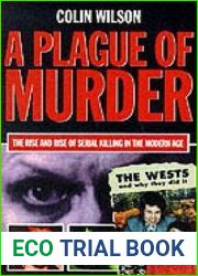A Plague of Murder: The Rise and Rise of Serial Killing in the Modern Age