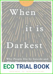 When It Is Darkest: Why People Die by Suicide and What We Can Do to Prevent It