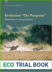 Evolution and quot;On Purpose and quot;: Teleonomy in Living Systems (Vienna Series in Theoretical Biology)