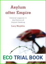 Asylum after Empire: Colonial Legacies in the Politics of Asylum Seeking (Kilombo: International Relations and Colonial Questions)