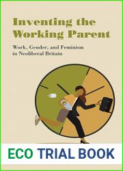 Inventing the Working Parent