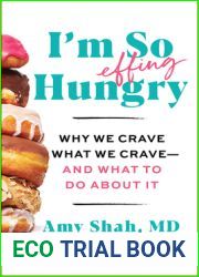 I|m So Effing Hungry: Why We Crave What We Crave - and What to Do About It