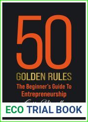 50 Golden Rules: The Beginner|s Guide To Entrepreneurship
