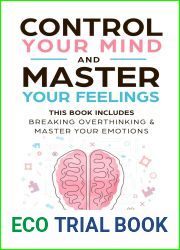 Control Your Mind and Master Your Feelings: This Book Includes - Break Overthinking and Master Your Emotions