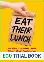 Eat Their Lunch: Winning Customers Away from Your Competition