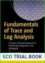 Fundamentals of Trace and Log Analysis: A Pattern-Oriented Approach to Monitoring, Diagnostics, and Debugging
