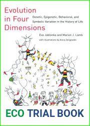 Evolution in Four Dimensions: Genetic, Epigenetic, Behavioral, And Symbolic Variation in the History of Life (Life And Mind: Philosophical Issues in Biology And Philosophy Series)