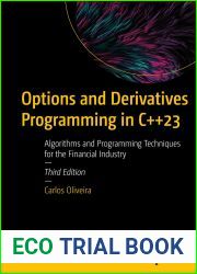 Options and Derivatives Programming in C++23: Algorithms and Programming Techniques for the Financial Industry