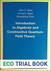 Introduction to Algebraic and Constructive Quantum Field Theory (Princeton Series in Physics, 56)