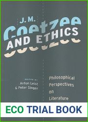 J. M. Coetzee and Ethics: Philosophical Perspectives on Literature