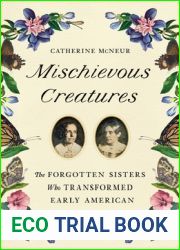 Mischievous Creatures: The Forgotten Sisters Who Transformed Early American Science