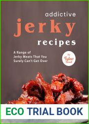 Addictive Jerky Recipes: A Range of Jerky Meats That You Surely Can|t Get Over