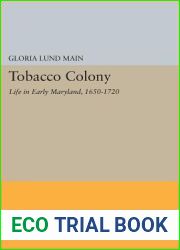 Tobacco Colony: Life in Early Maryland, 1650-1720 (Princeton Legacy Library, 651)