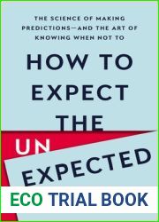 How to Expect the Unexpected: The Science of Making Predictions-and the Art of Knowing When Not To