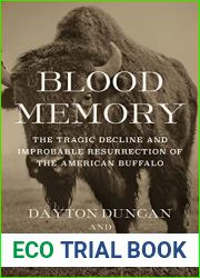 Blood Memory: The Tragic Decline and Improbable Resurrection of the American Buffalo