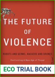 The Future of Violence: Robots and Germs, Hackers and Drones: Confronting A New Age of Threat
