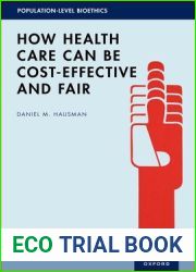 How Health Care Can Be Cost-Effective and Fair (POPULATION LEVEL BIOETHICS SERIES)