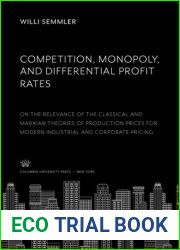 Competition, Monopoly, and Differential Profit Rates: On the Relevance of the Classical and Marxian Theories of Production for Modern Industrial and