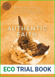 Authentic Faith: The Power of a Fire-Tested Life
