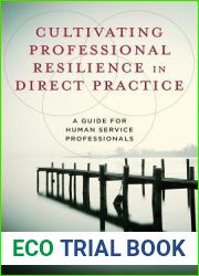 Cultivating Professional Resilience in Direct Practice: A Guide for Human Service Professionals