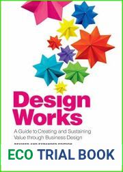 Design Works: A Guide to Creating and Sustaining Value through Business Design, Revised and Expanded Edition