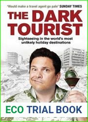 The Dark Tourist: Sightseeing in the World|s Most Unlikely Holiday Destinations