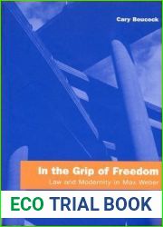 In the Grip of Freedom: Law and Modernity in Max Weber